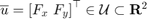 $\overline{u} = {[F_{x}\ F_{y}]}^\top \in \mathcal{U}\subset\mathbf{R}^{2}$