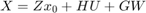 $X = Z x_0 + H U + G W$