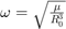 $\omega = \sqrt{\frac{\mu}{R_{0}^{3}}}$