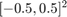 $[-0.5,0.5]^2$