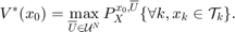 $$ V^\ast(x_0) = \max_{\overline{U}\in \mathcal{U}^N} P^{x_0,
               \overline{U}}_{X} \{ \forall k, x_k \in \mathcal{T}_k\}.$$