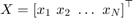 $X= {[x_1\ x_2\ \ldots\ x_N]}^\top$